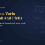 Faith Is a Verb: What Emunah and Pistis Really Mean