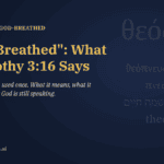 “God-Breathed”: What 2 Timothy 3:16 Says, and What It Doesn’t