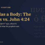 God Has a Body: The Verses vs. John 4:24