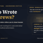 Who Wrote Hebrews? The Unsigned Letter Critics Use to Close Heaven