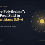 “You’re Polytheists”: What Paul Said in 1 Corinthians 8:5–6